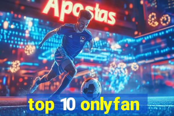 top 10 onlyfan